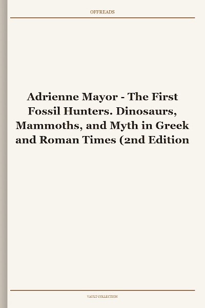 The First Fossil Hunters. Dinosaurs, Mammoths, and Myth in Greek and Roman Times (2nd Edition)