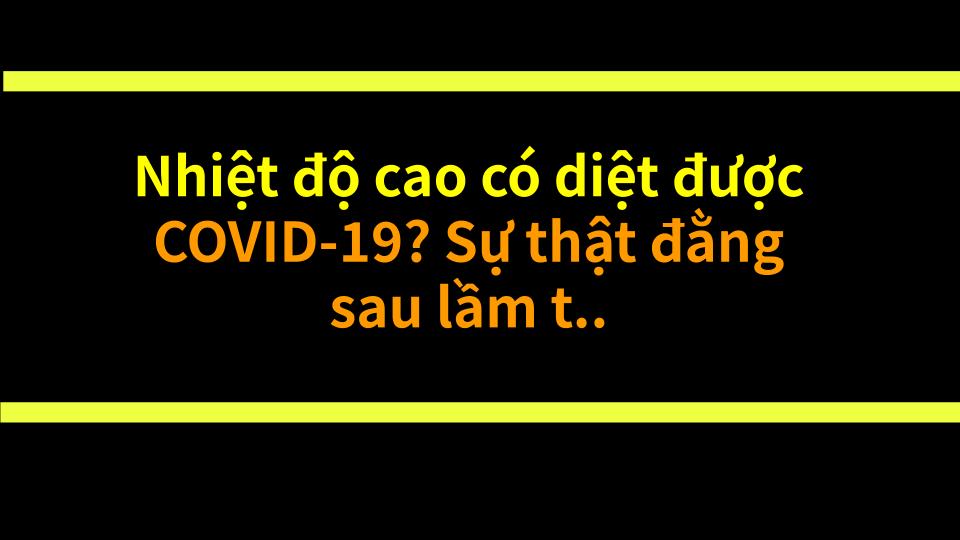 Nhiệt độ cao có diệt được COVID-19? Sự thật đằng sau lầm tưởng