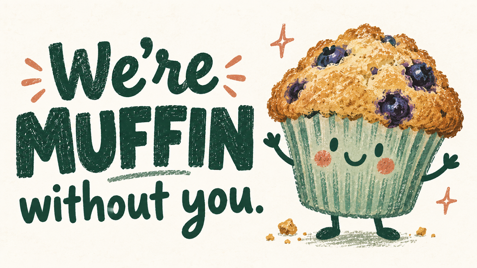 We’re muffin without you. A cheerful hand-drawn blueberry muffin with a sage wrapper on warm cream paper.