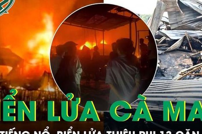 Sau tiếng nổ lớn, biển lửa thiêu rụi 13 căn nhà ven sông ở Cà Mau - Báo Sức Khỏe &amp; Đời Sống