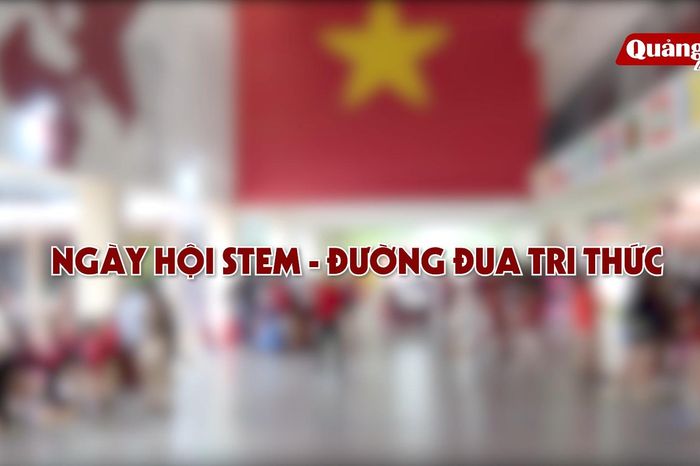 Ngày hội STEM-Đường đua tri thức - Báo Quảng Trị