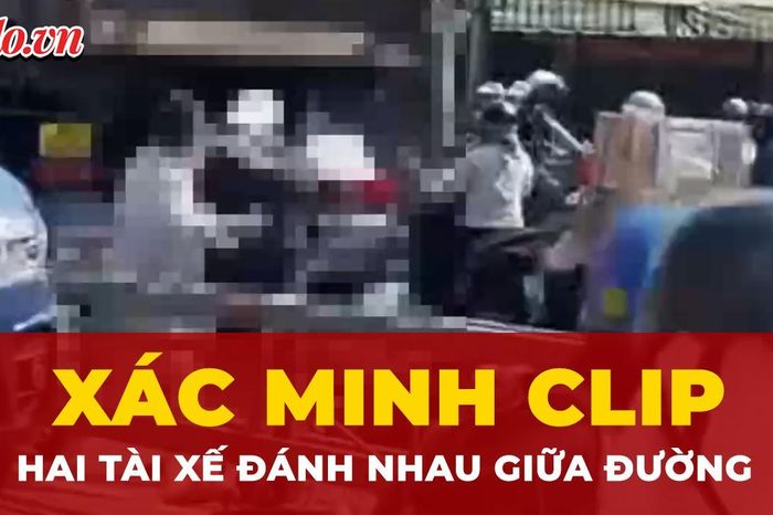 TP.HCM: Xác minh clip hai người đánh nhau giữa đường Trường Chinh - Báo Pháp Luật TP.HCM