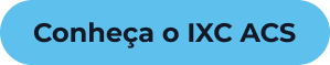 Botão: Quero conhecer o IXC ACS