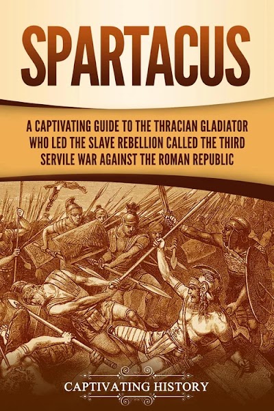 Spartacus-A Captivating Guide to the Thracian Gladiator Who Led the Slave Rebellion