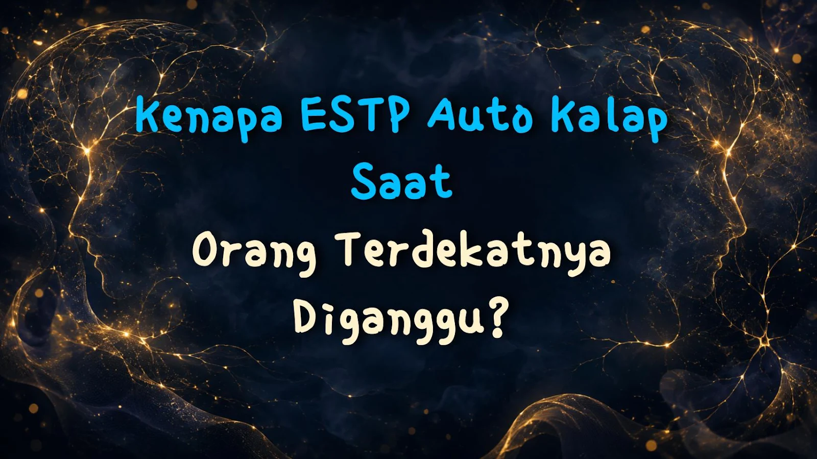 Kenapa ESTP Auto Kalap Saat Orang Terdekatnya Diganggu?