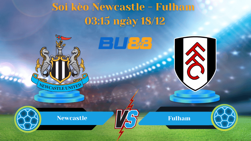 Nhận định bóng đá Trận đấu Newcastle - Fulham
