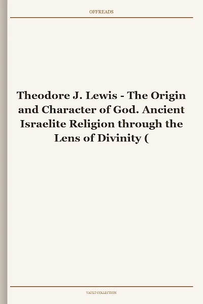 The Origin and Character of God. Ancient Israelite Religion through the Lens of Divinity