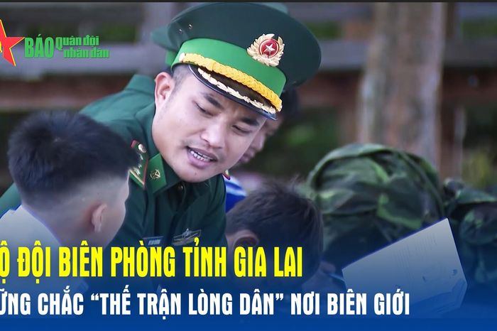 Bộ đội Biên phòng tỉnh Gia Lai: Vững chắc 'thế trận lòng dân' nơi biên giới - Báo Quân Đội Nhân Dân