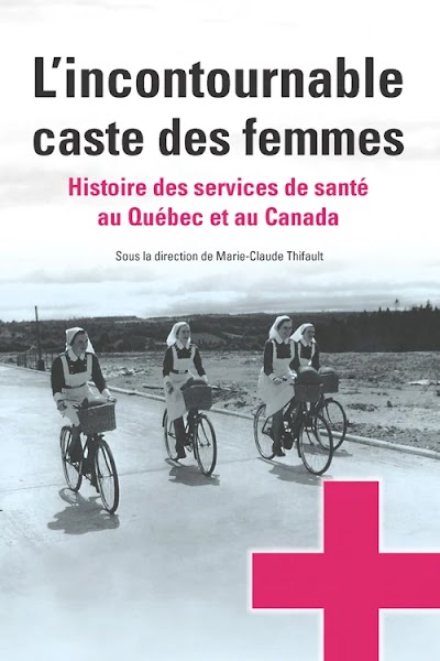 L’incontournable caste des femmes- histoire des services de santé au Québec et au Canada 90608