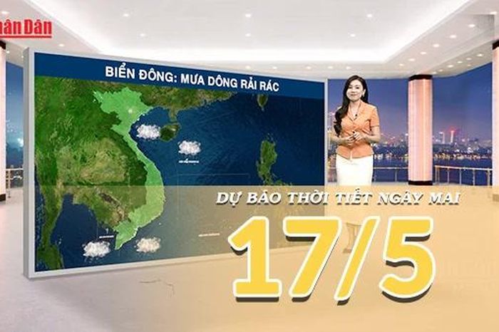 [Video] Dự báo thời tiết đêm nay và ngày mai ngày 17/5/2026: Nắng nóng chấm dứt trên cả nước - Báo Nhân Dân