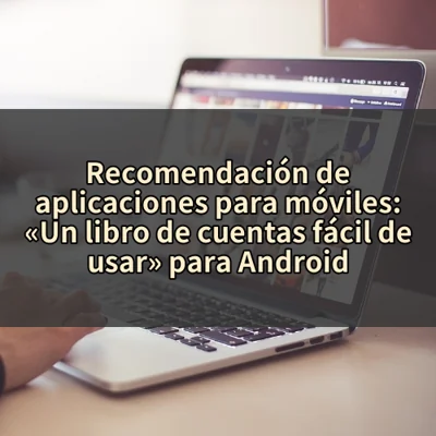 Recomendación de aplicaciones para móviles: «Un libro de cuentas fácil de usar» para Android