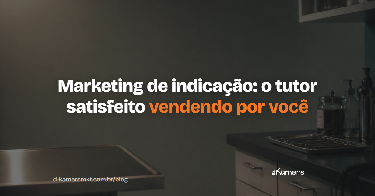 Marketing de indicação para clínica veterinária: como transformar tutor satisfeito em vendedor da sua clínica