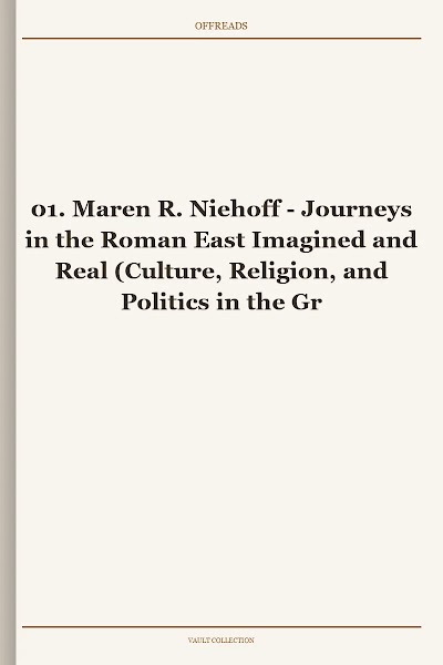 Journeys in the Roman East Imagined and Real (Culture, Religion, and Politics in the Greco-Roman World, Book 1)