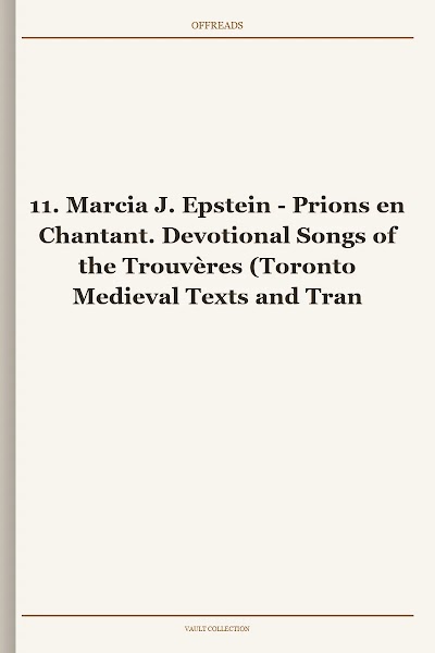 Prions en Chantant. Devotional Songs of the Trouvères (Toronto Medieval Texts and Translations, Book 11)