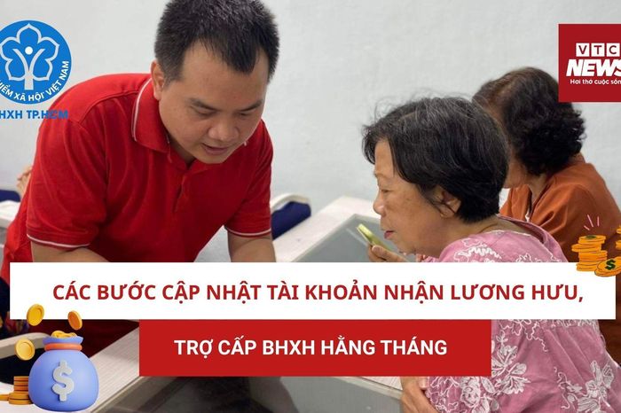 Các bước cập nhật tài khoản nhận lương hưu, trợ cấp BHXH hằng tháng - Báo VTC News