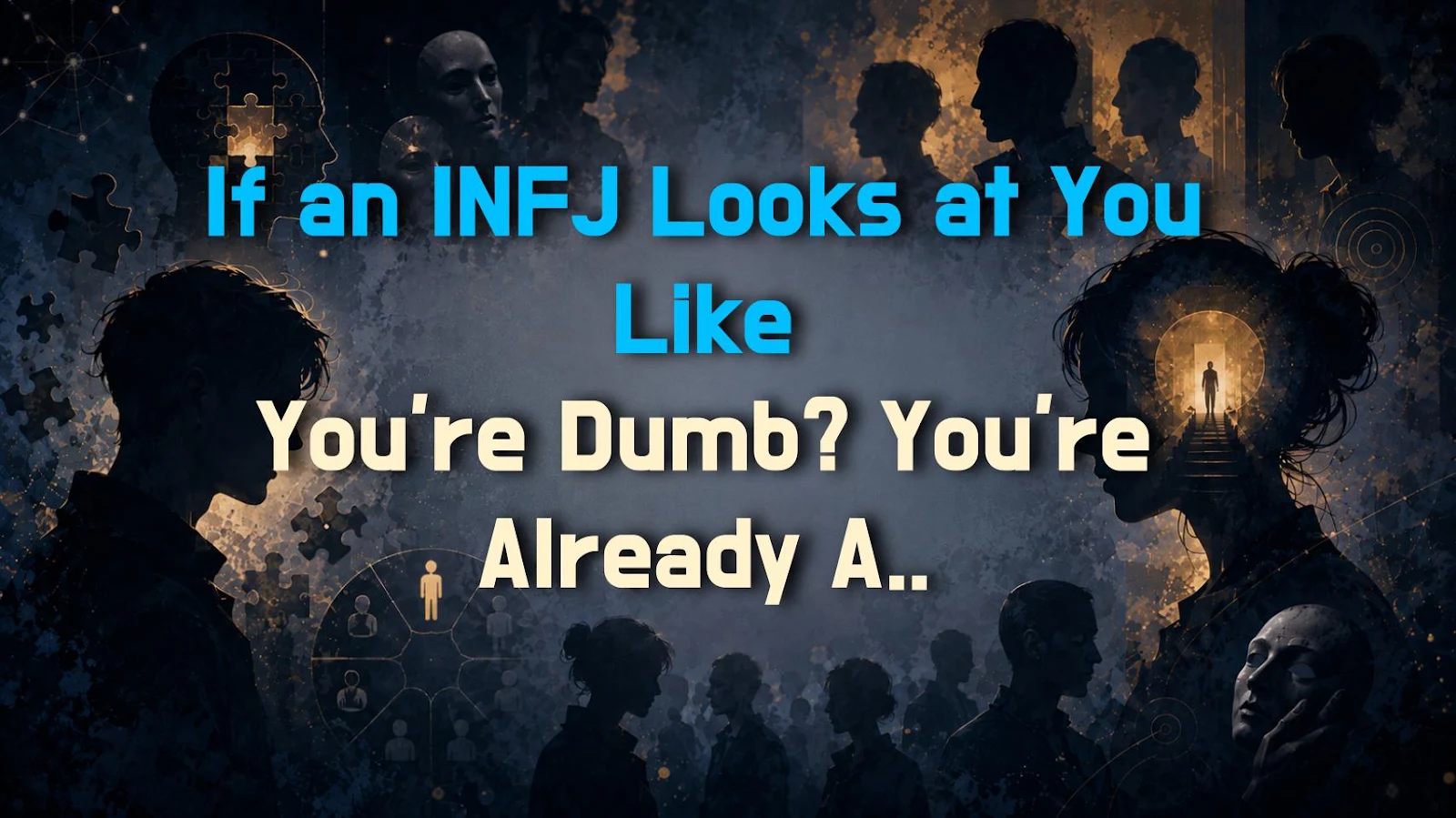 If an INFJ Looks at You Like You're Dumb? You're Already Analyzed