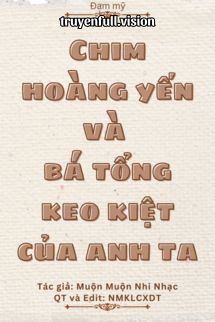 Chim Hoàng Yến Và Bá Tổng Keo Kiệt Của Anh Ta