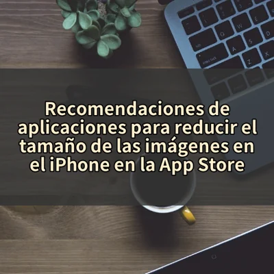 Recomendaciones de aplicaciones para reducir el tamaño de las imágenes en el iPhone en la App Store