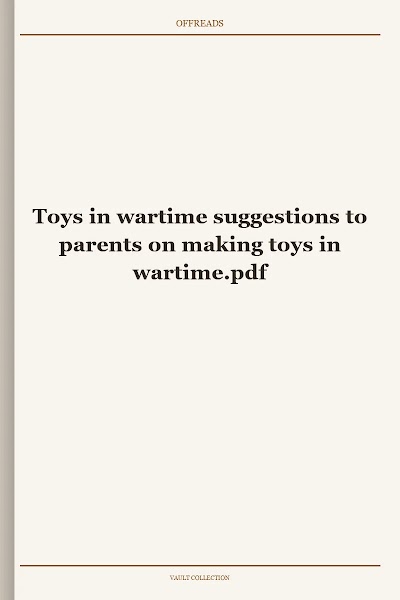 Toys in wartime suggestions to parents on making toys in wartime
