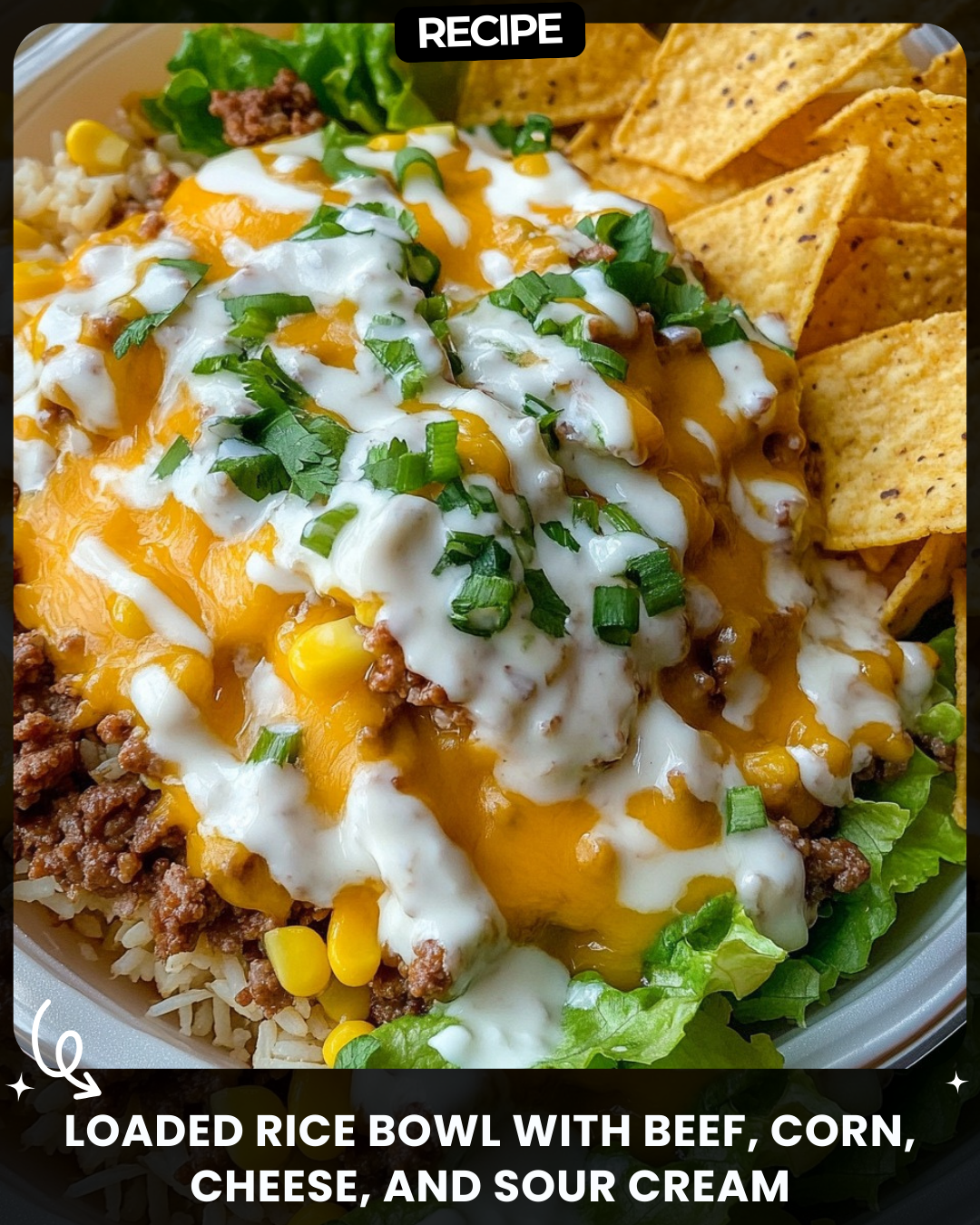 Loaded Rice Bowl with Beef, Corn, Cheese, and Sour Cream