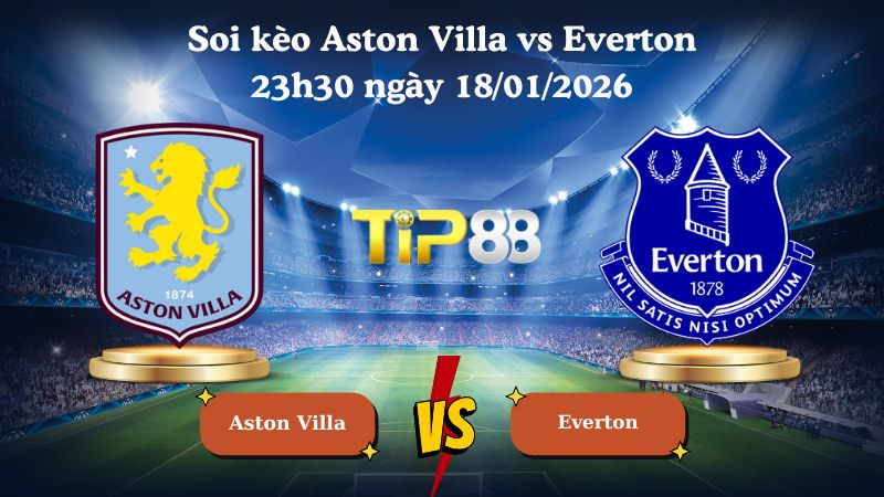 soi kèo Aston Villa vs Everton 23h30 ngày 18/01/2026