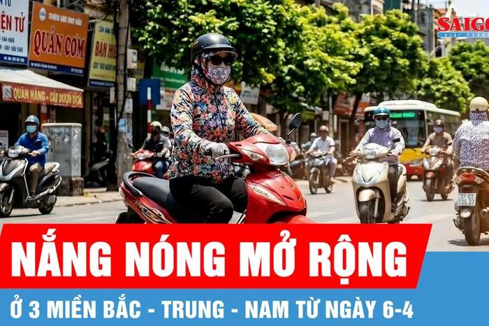 Từ ngày 6-4, nắng nóng mở rộng ở 3 miền - Báo Sài Gòn Giải Phóng