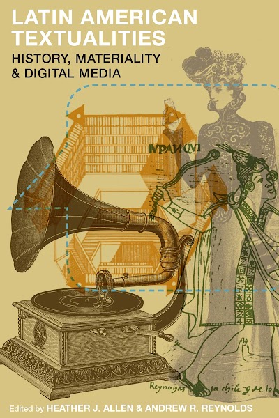 Latin American Textualities- History, Materiality, and Digital Media
