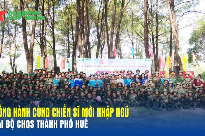 Đồng hành cùng chiến sĩ mới nhập ngũ tại Bộ CHQS thành phố Huế - Báo Quân Đội Nhân Dân