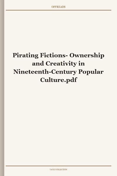 Pirating Fictions- Ownership and Creativity in Nineteenth-Century Popular Culture