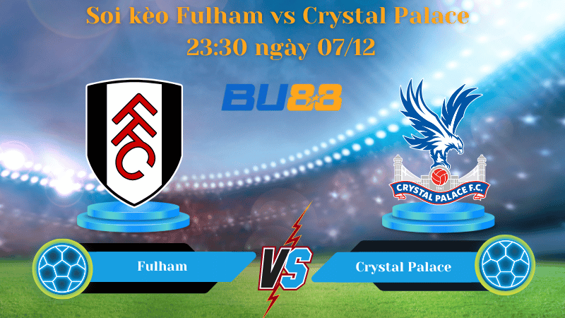 Nhận định bóng đá Trận đấu Fulham - Crystal Palace 