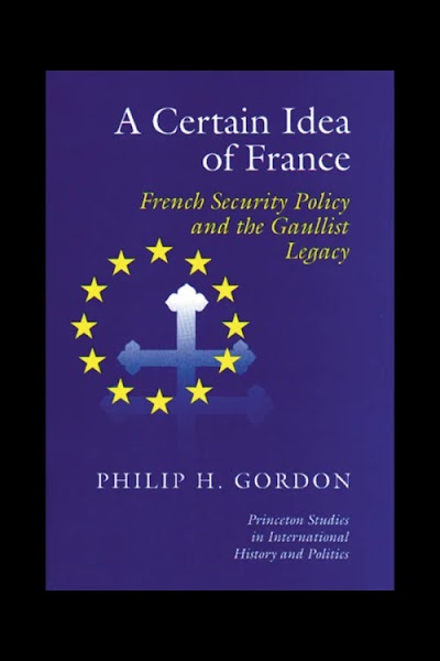 A Certain Idea of France- French Security Policy and Gaullist Legacy