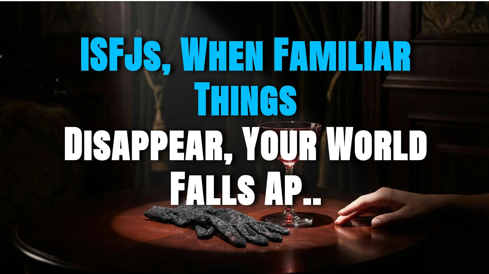 ISFJs, When Familiar Things Disappear, Your World Falls Apart
