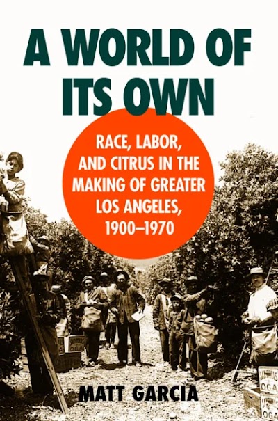 A World of Its Own- Race, Labor, and Citrus in the Making of Greater Los Angeles, 1900-1970 82028