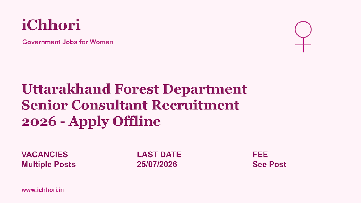 Uttarakhand Forest Department Senior Consultant Recruitment 2026 - Apply Offline - iChhori