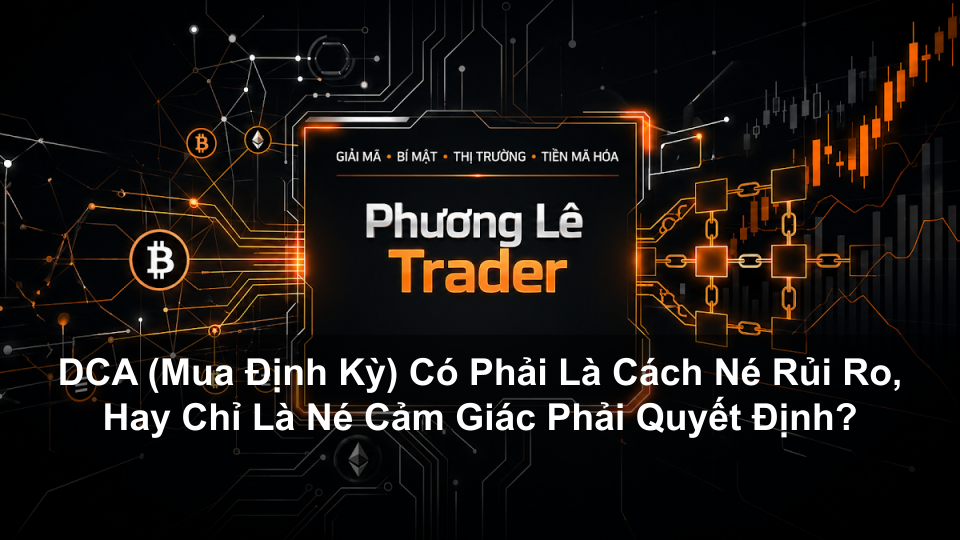 DCA (Mua Định Kỳ) Có Phải Là Cách Né Rủi Ro, Hay Chỉ Là Né Cảm Giác Phải Quyết Định?