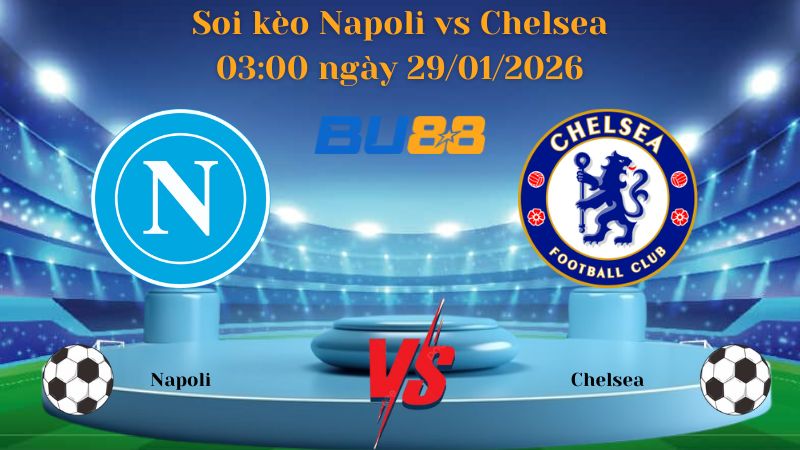 Nhận định bóng đá trận đấu Napoli vs Chelsea