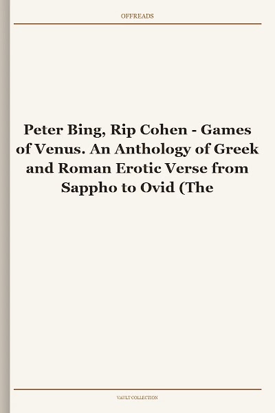 Games of Venus. An Anthology of Greek and Roman Erotic Verse from Sappho to Ovid (The New Ancient World)
