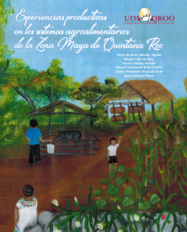 Experiencias productivas en los sistemas agroalimentarios de la Zona Maya de Quintana Roo