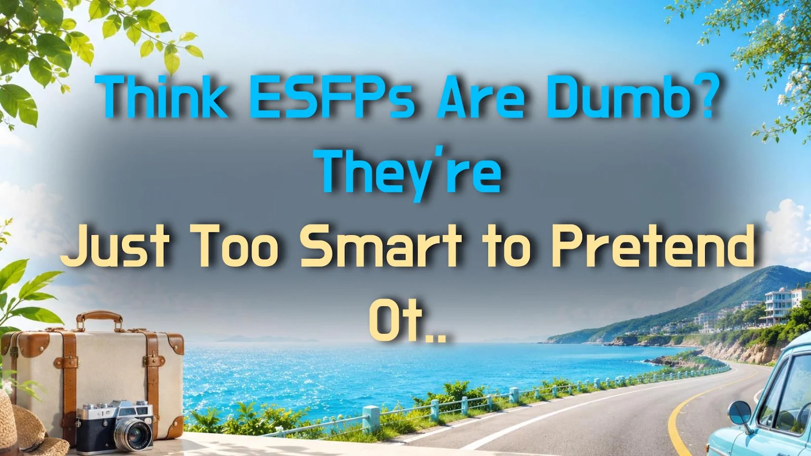 Think ESFPs Are Dumb? They're Just Too Smart to Pretend Otherwise