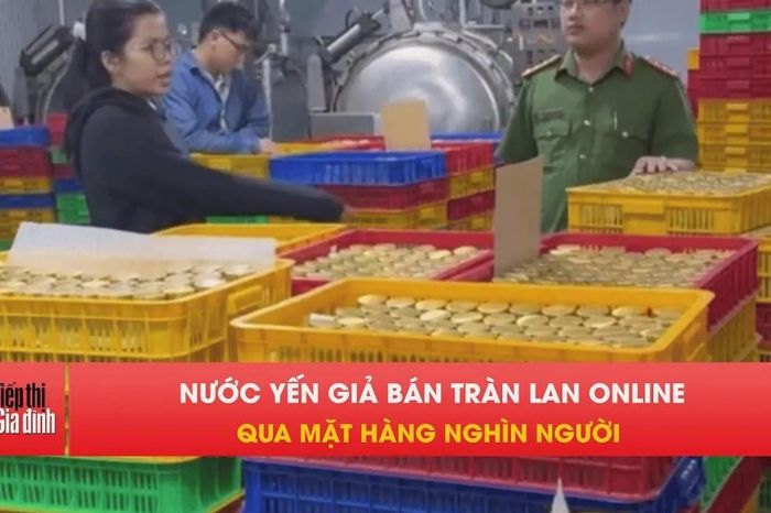 Phá tan ổ sản xuất nước yến giả bán online cực lớn tại Tây Ninh - Tạp chí Tiếp thị &amp; Gia đình