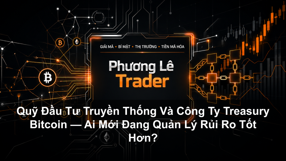 Quỹ Đầu Tư Truyền Thống Và Công Ty Treasury Bitcoin — Ai Mới Đang Quản Lý Rủi Ro Tốt Hơn?