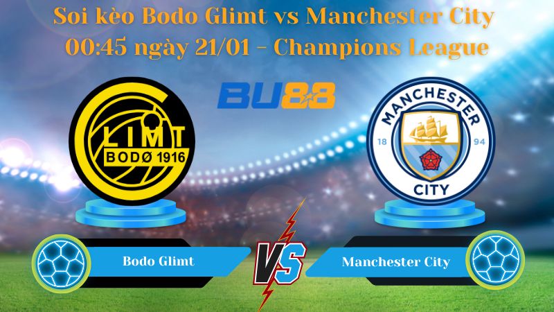 Soi kèo Bodo Glimt vs Manchester City 00:45 ngày 21/01