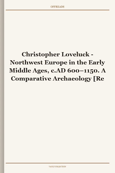 Northwest Europe in the Early Middle Ages, c.AD 600–1150. A Comparative Archaeology