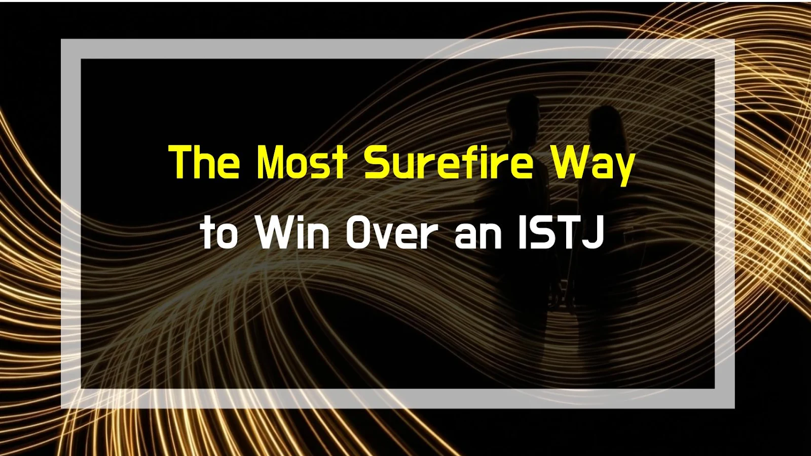 The Most Surefire Way to Win Over an ISTJ