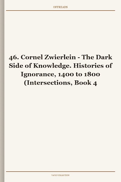 The Dark Side of Knowledge. Histories of Ignorance, 1400 to 1800 (Intersections, Book 46) [Retail WM]