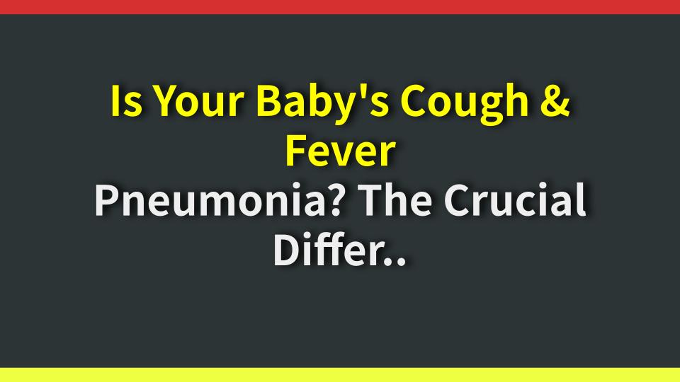 Is Your Babys Cough & Fever Pneumonia? The Crucial Difference 99% Miss!