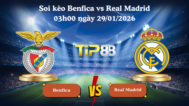 soi kèo Benfica vs Real Madrid 03h00 ngày 29/01/2026