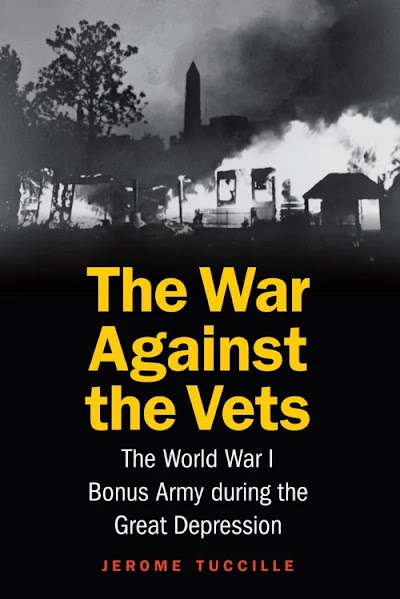 The War Against the Vets the World War I Bonus Army During the Great Depression