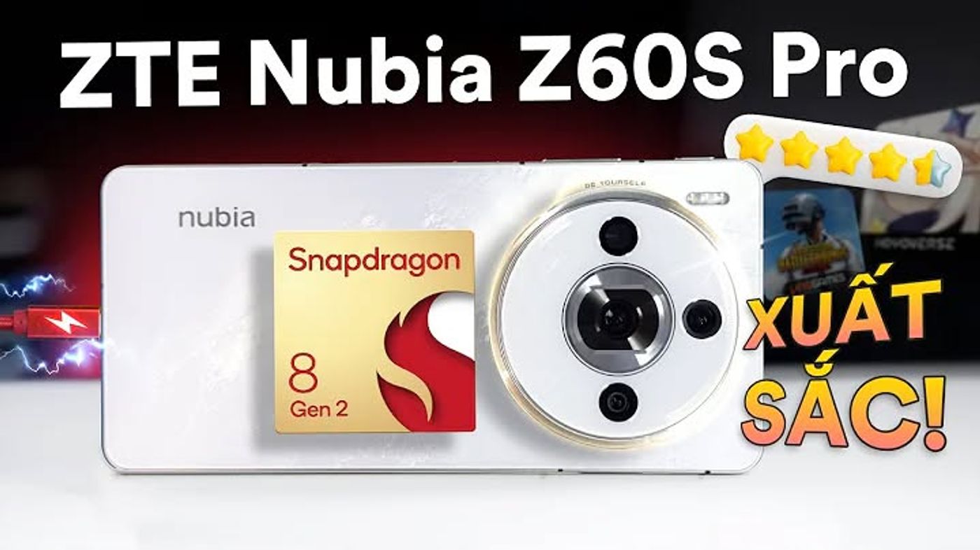 Đánh giá nubia Z60S Pro 5G: DUY NHẤT phân khúc 10tr có Snapdragon 8 Gen 2, camera 35mm, sạc 80W, via