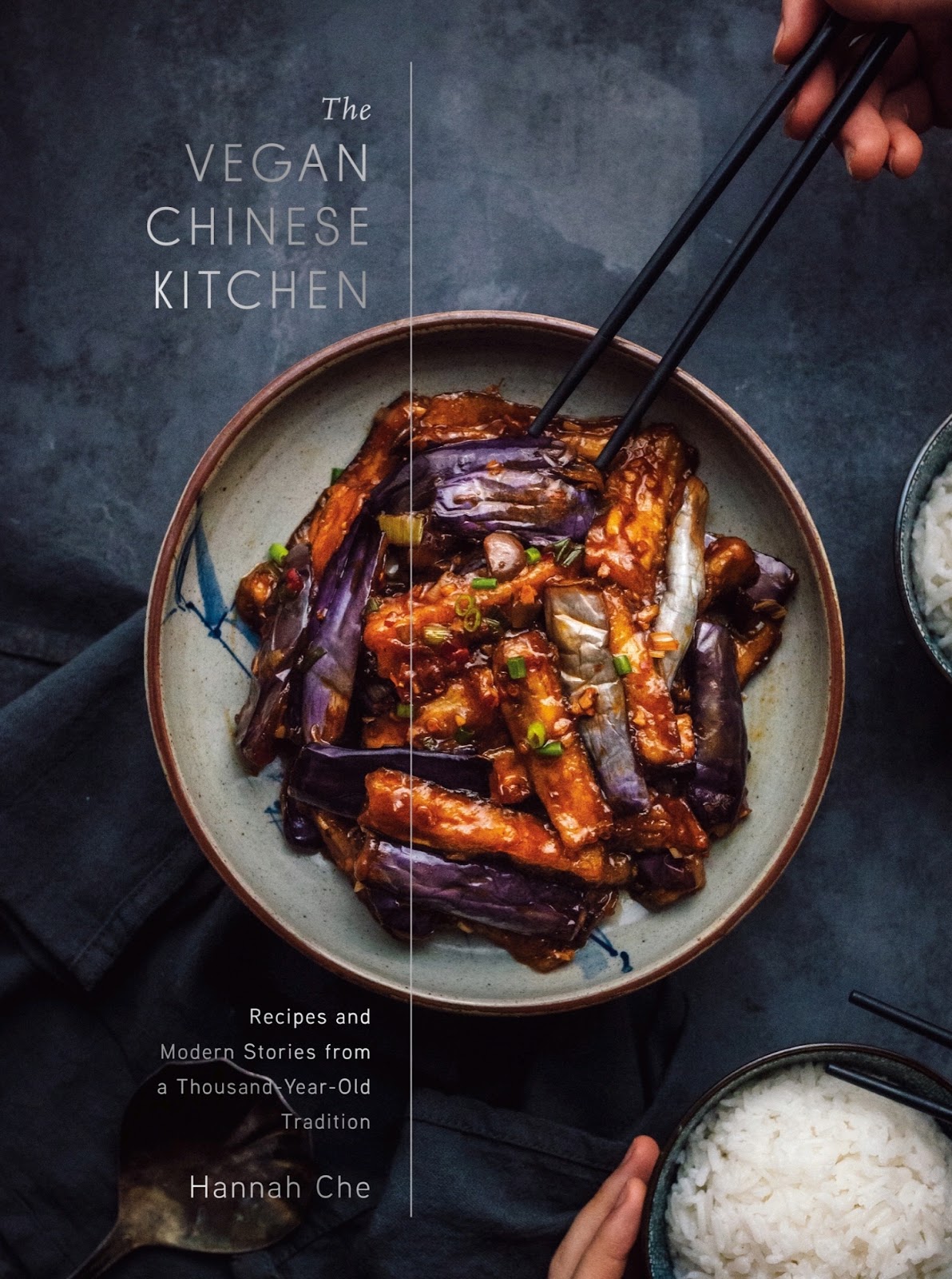 The Vegan Chinese Kitchen: Recipes and Modern Stories from a Thousand-Year-Old Tradition: A Cookbook *
